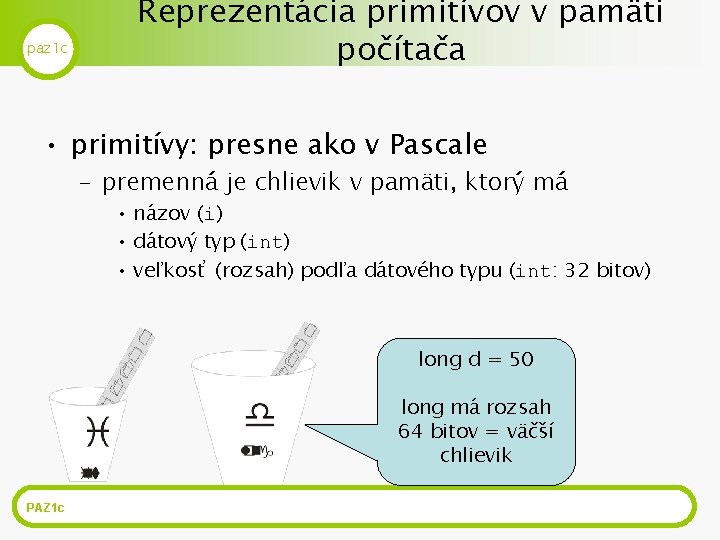 paz 1 c Reprezentácia primitívov v pamäti počítača • primitívy: presne ako v Pascale