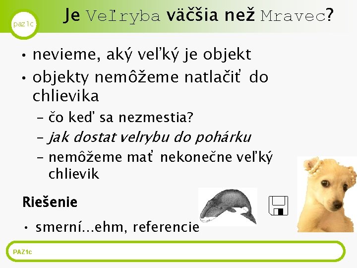 paz 1 c Je Veľryba väčšia než Mravec? • nevieme, aký veľký je objekt