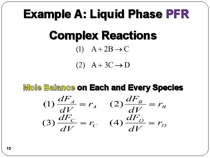 Example A: Liquid Phase PFR Complex Reactions Mole Balance on Each and Every Species