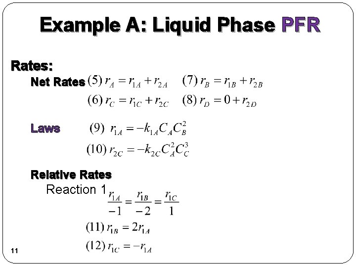 Example A: Liquid Phase PFR Rates: Net Rates Laws Relative Rates Reaction 1 11