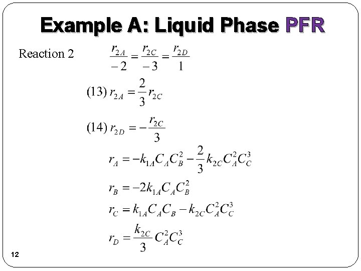 Example A: Liquid Phase PFR Reaction 2 12 