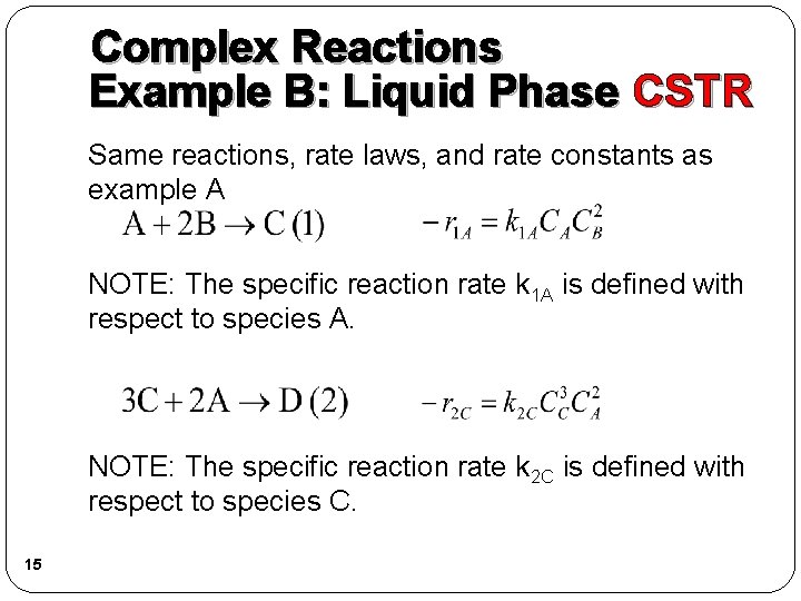 Complex Reactions Example B: Liquid Phase CSTR Same reactions, rate laws, and rate constants