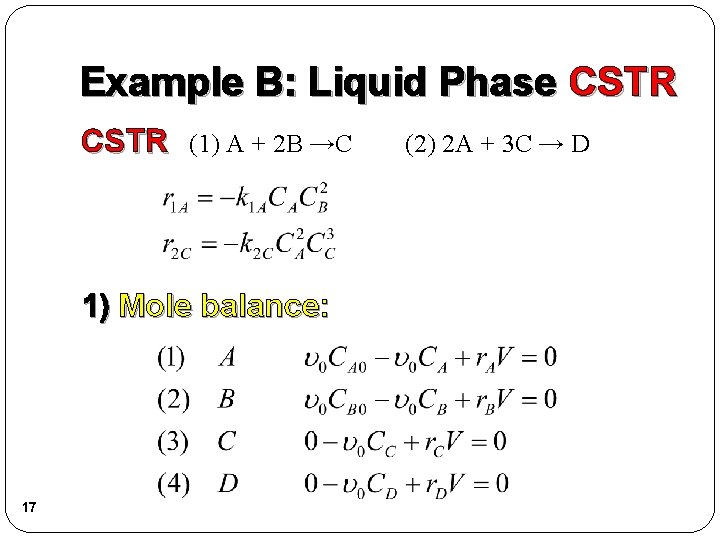 Example B: Liquid Phase CSTR (1) A + 2 B →C 1) Mole balance: