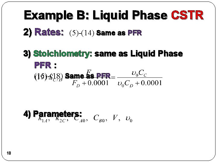 Example B: Liquid Phase CSTR 2) Rates: (5)-(14) Same as PFR 3) Stoichiometry: same
