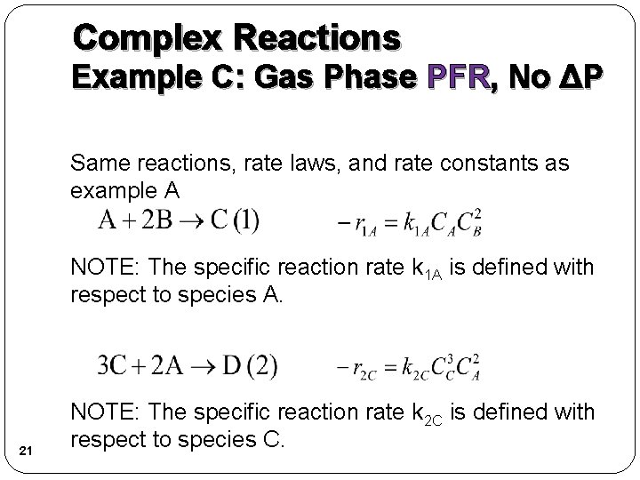 Complex Reactions Example C: Gas Phase PFR, No ΔP Same reactions, rate laws, and