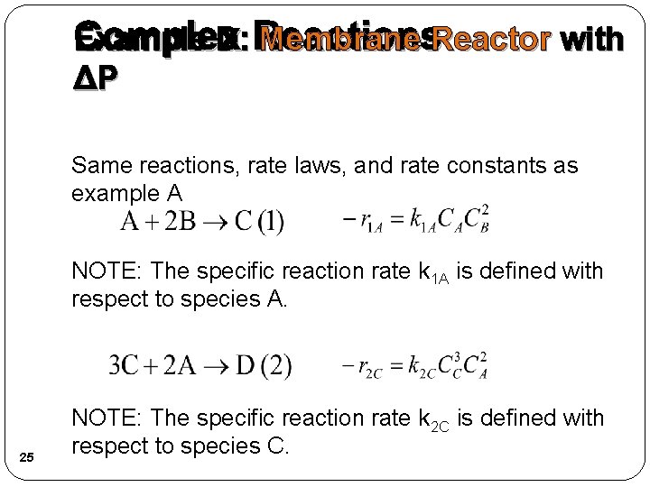 Complex Example D: Reactions Membrane Reactor with ΔP Same reactions, rate laws, and rate