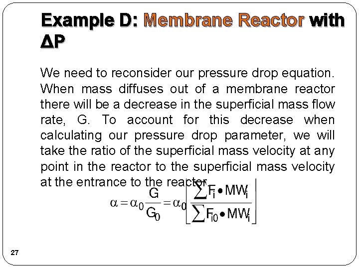 Example D: Membrane Reactor with ΔP We need to reconsider our pressure drop equation.