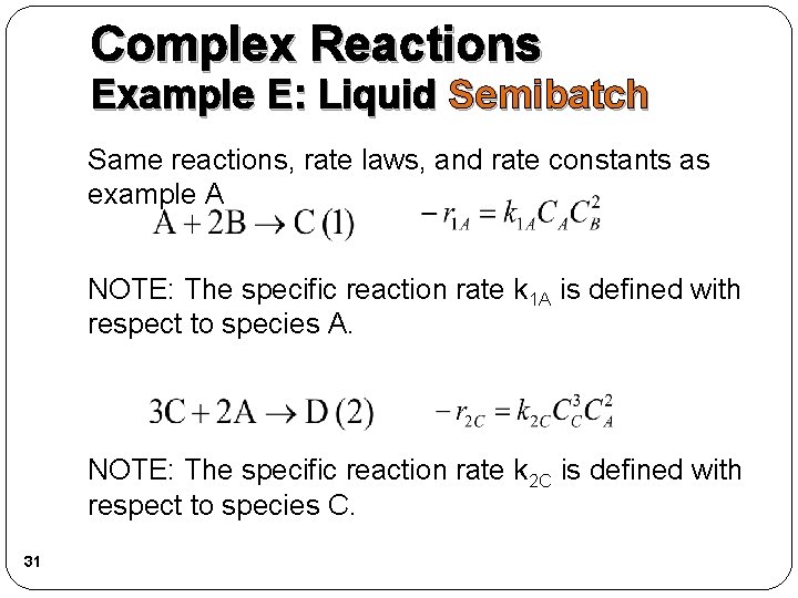 Complex Reactions Example E: Liquid Semibatch Same reactions, rate laws, and rate constants as