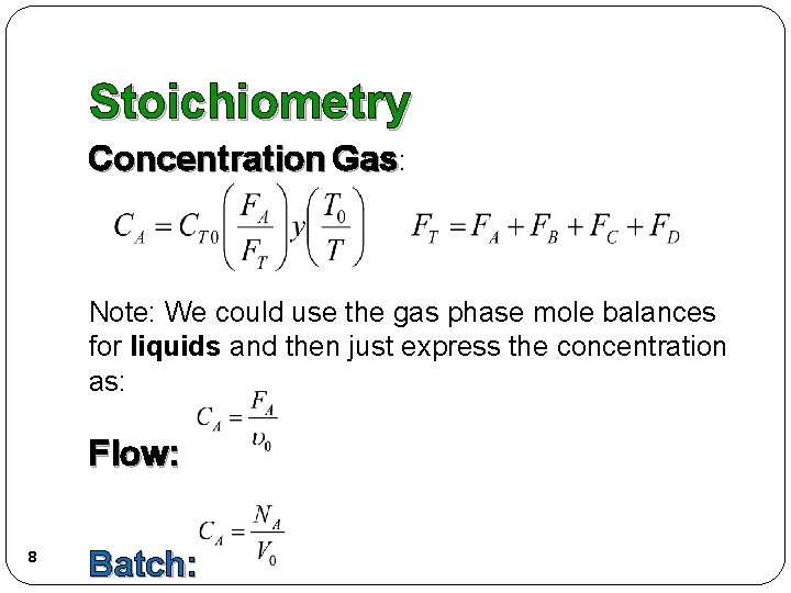 Stoichiometry Concentration Gas: Note: We could use the gas phase mole balances for liquids