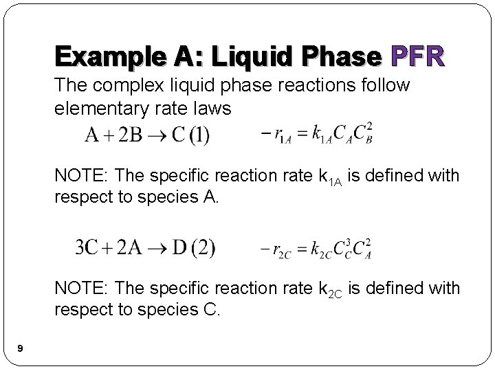 Example A: Liquid Phase PFR The complex liquid phase reactions follow elementary rate laws