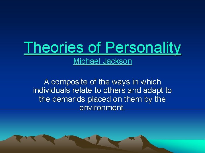 Theories of Personality Michael Jackson A composite of the ways in which individuals relate