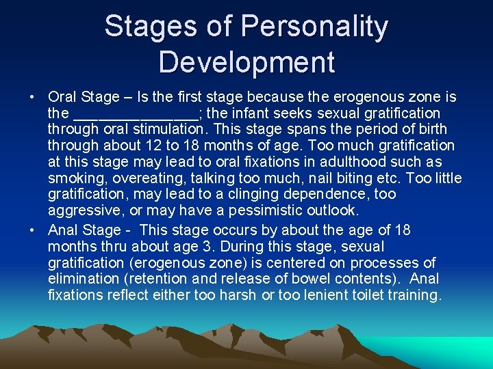 Stages of Personality Development • Oral Stage – Is the first stage because the