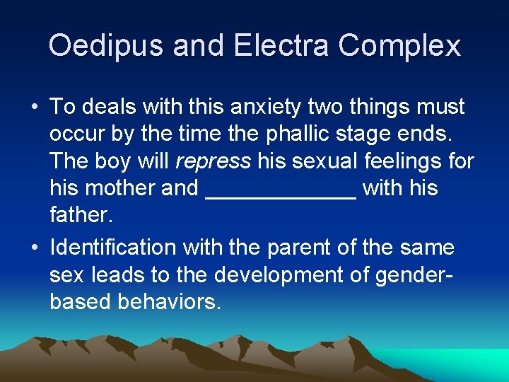 Oedipus and Electra Complex • To deals with this anxiety two things must occur