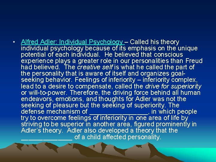  • Alfred Adler: Individual Psychology – Called his theory individual psychology because of