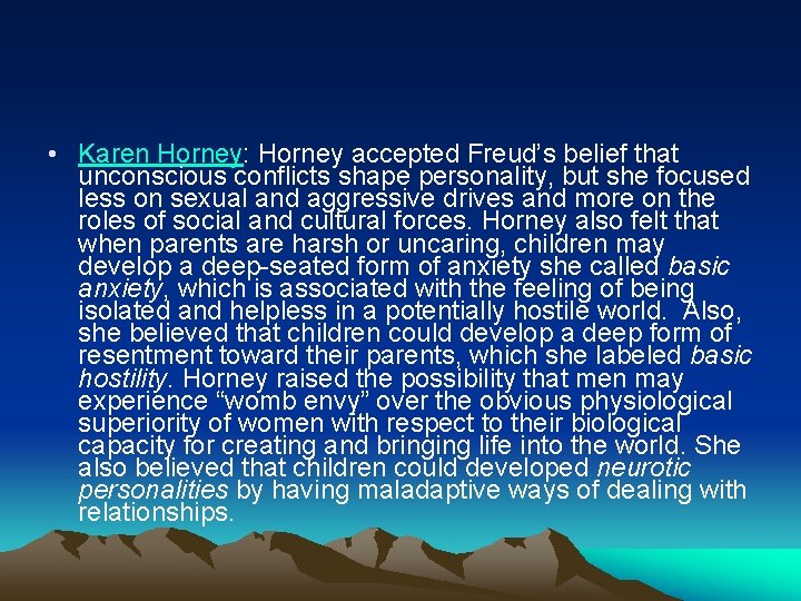  • Karen Horney: Horney accepted Freud’s belief that unconscious conflicts shape personality, but