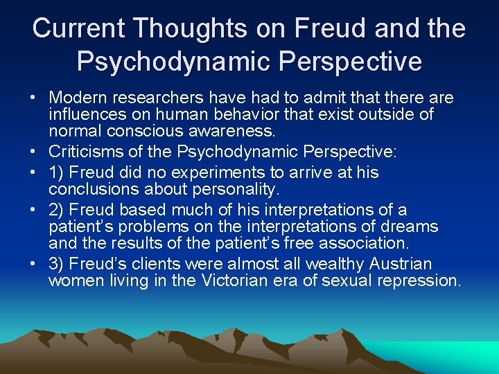 Current Thoughts on Freud and the Psychodynamic Perspective • Modern researchers have had to