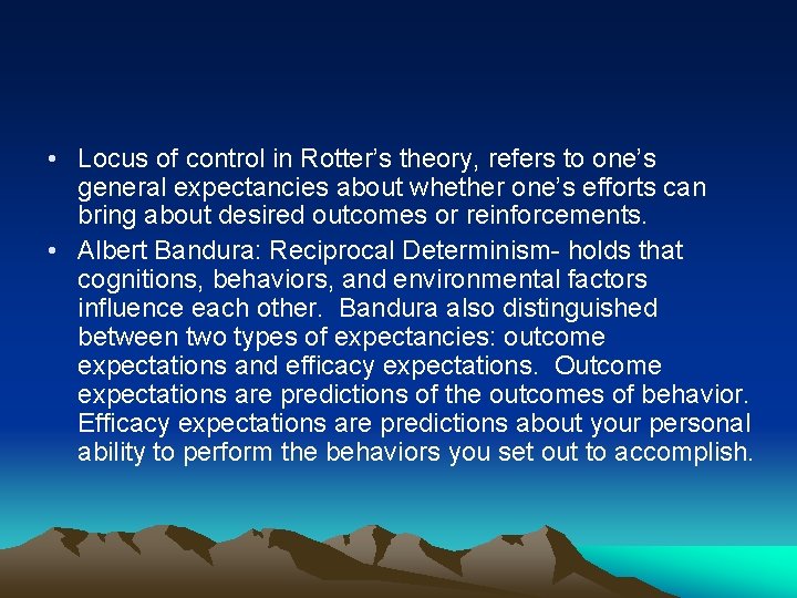  • Locus of control in Rotter’s theory, refers to one’s general expectancies about