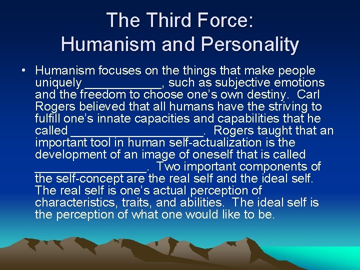 The Third Force: Humanism and Personality • Humanism focuses on the things that make