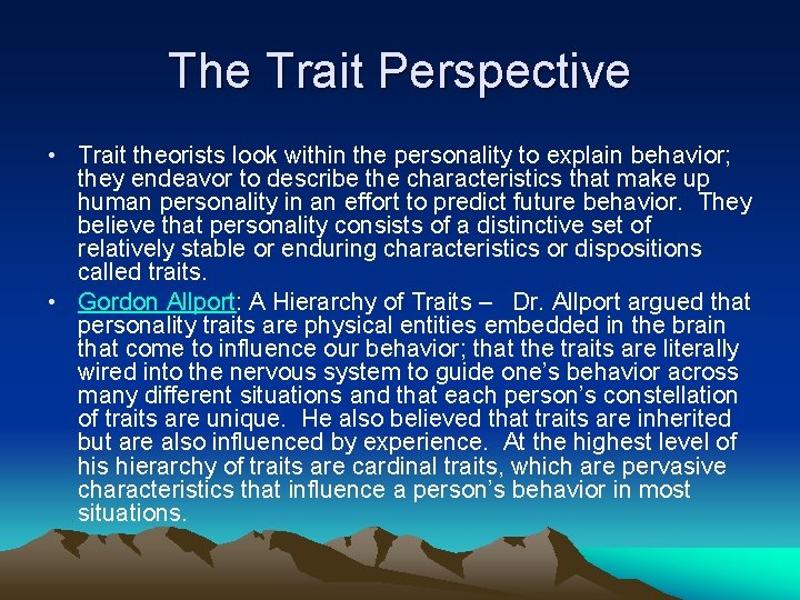 The Trait Perspective • Trait theorists look within the personality to explain behavior; they