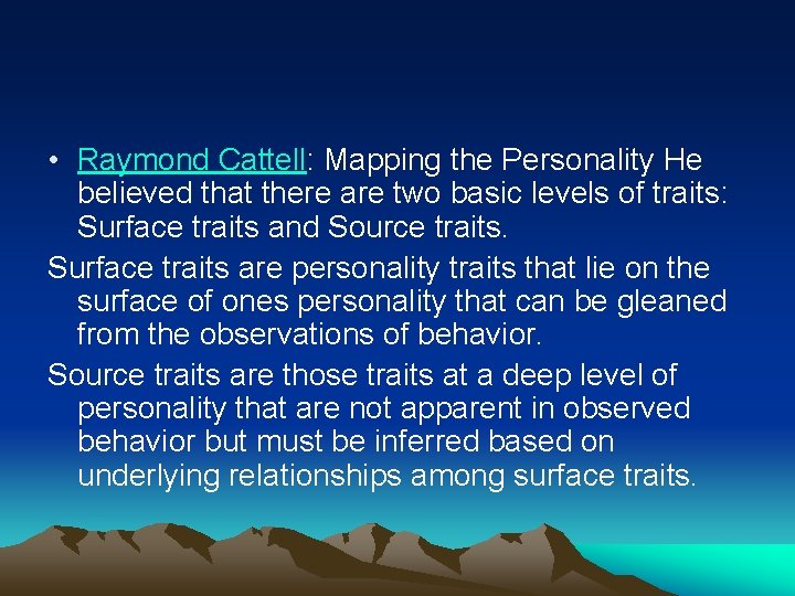  • Raymond Cattell: Mapping the Personality He believed that there are two basic