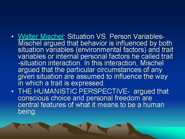  • Walter Mischel: Situation VS. Person Variables. Mischel argued that behavior is influenced