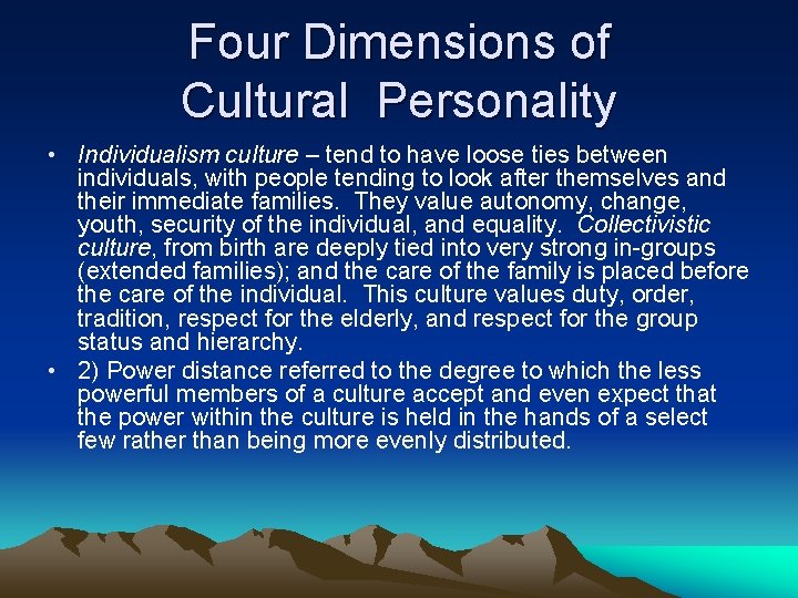 Four Dimensions of Cultural Personality • Individualism culture – tend to have loose ties