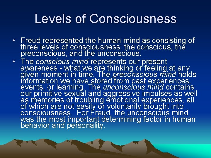 Levels of Consciousness • Freud represented the human mind as consisting of three levels