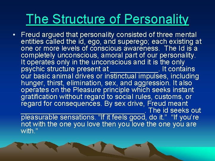 The Structure of Personality • Freud argued that personality consisted of three mental entities