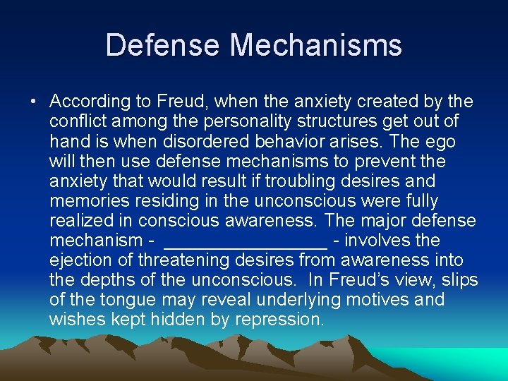 Defense Mechanisms • According to Freud, when the anxiety created by the conflict among