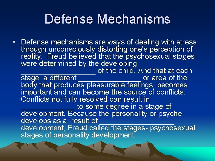 Defense Mechanisms • Defense mechanisms are ways of dealing with stress through unconsciously distorting