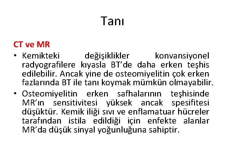 Tanı CT ve MR • Kemikteki değişiklikler konvansiyonel radyografilere kıyasla BT’de daha erken teşhis