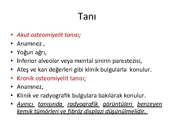 Tanı • • • Akut osteomiyelit tanısı; Anamnez , Yoğun ağrı, İnferior alveolar veya