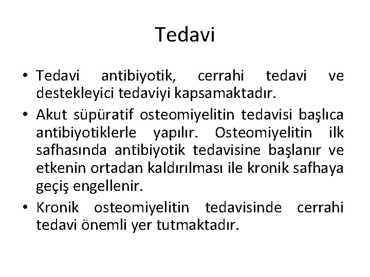 Tedavi • Tedavi antibiyotik, cerrahi tedavi ve destekleyici tedaviyi kapsamaktadır. • Akut süpüratif osteomiyelitin