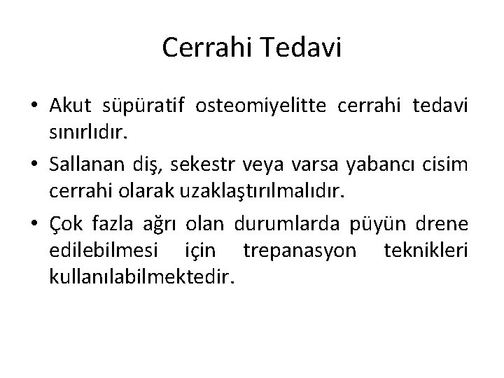 Cerrahi Tedavi • Akut süpüratif osteomiyelitte cerrahi tedavi sınırlıdır. • Sallanan diş, sekestr veya