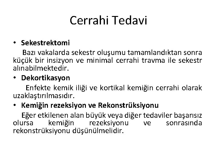 Cerrahi Tedavi • Sekestrektomi Bazı vakalarda sekestr oluşumu tamamlandıktan sonra küçük bir insizyon ve