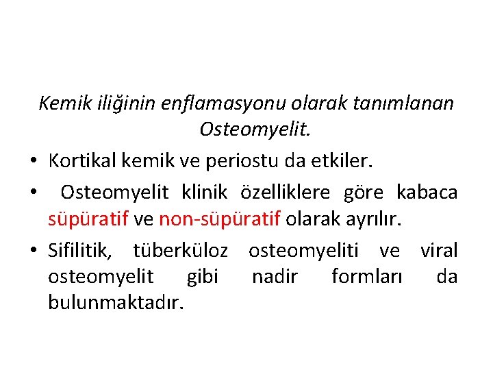 Kemik iliğinin enflamasyonu olarak tanımlanan Osteomyelit. • Kortikal kemik ve periostu da etkiler. •