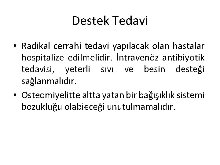 Destek Tedavi • Radikal cerrahi tedavi yapılacak olan hastalar hospitalize edilmelidir. İntravenöz antibiyotik tedavisi,