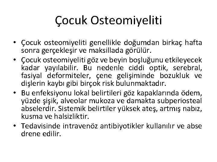 Çocuk Osteomiyeliti • Çocuk osteomiyeliti genellikle doğumdan birkaç hafta sonra gerçekleşir ve maksillada görülür.