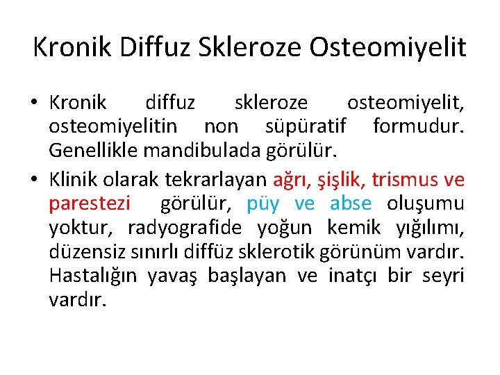 Kronik Diffuz Skleroze Osteomiyelit • Kronik diffuz skleroze osteomiyelit, osteomiyelitin non süpüratif formudur. Genellikle