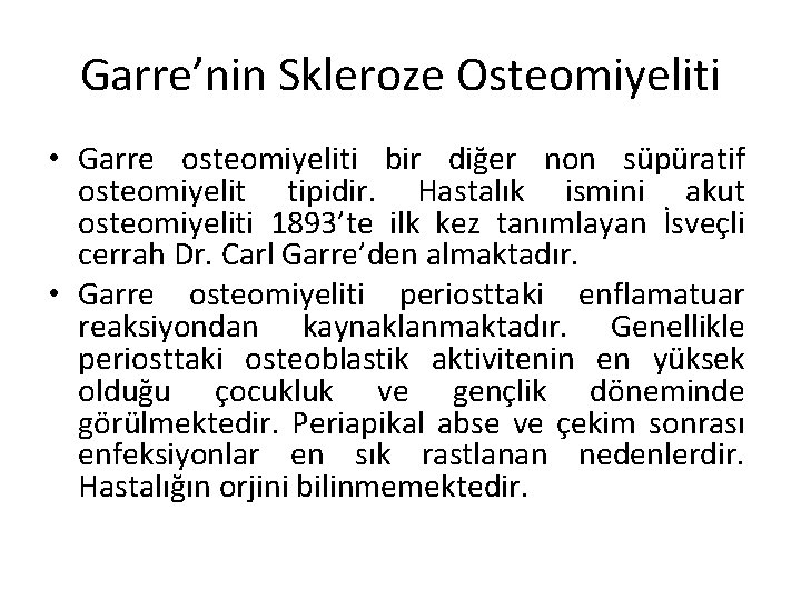 Garre’nin Skleroze Osteomiyeliti • Garre osteomiyeliti bir diğer non süpüratif osteomiyelit tipidir. Hastalık ismini