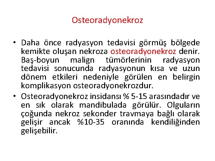 Osteoradyonekroz • Daha önce radyasyon tedavisi görmüş bölgede kemikte oluşan nekroza osteoradyonekroz denir. Baş-boyun