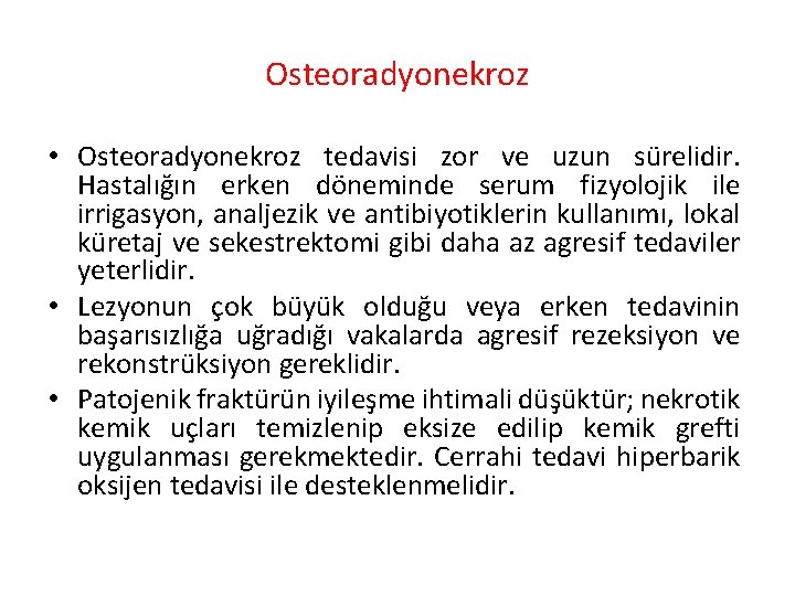 Osteoradyonekroz • Osteoradyonekroz tedavisi zor ve uzun sürelidir. Hastalığın erken döneminde serum fizyolojik ile