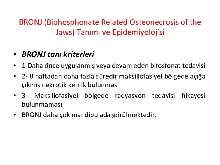 BRONJ (Biphosphonate Related Osteonecrosis of the Jaws) Tanımı ve Epidemiyolojisi • BRONJ tanı kriterleri