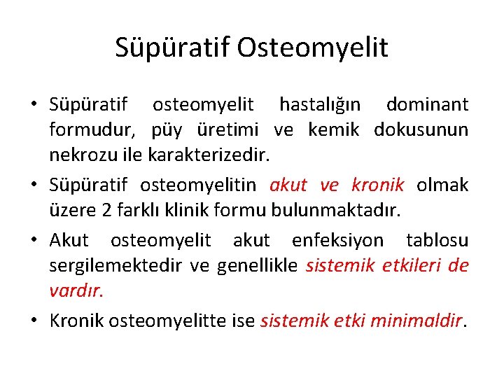 Süpüratif Osteomyelit • Süpüratif osteomyelit hastalığın dominant formudur, püy üretimi ve kemik dokusunun nekrozu