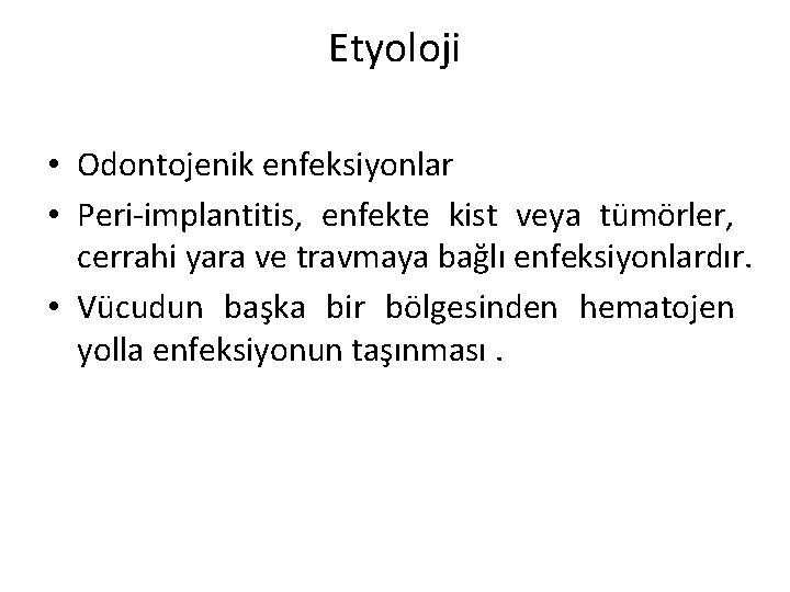 Etyoloji • Odontojenik enfeksiyonlar • Peri-implantitis, enfekte kist veya tümörler, cerrahi yara ve travmaya