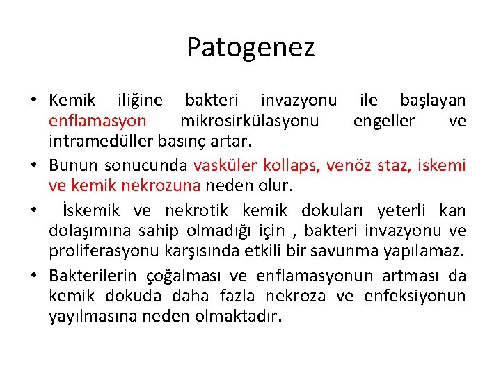 Patogenez • Kemik iliğine bakteri invazyonu ile başlayan enflamasyon mikrosirkülasyonu engeller ve intramedüller basınç