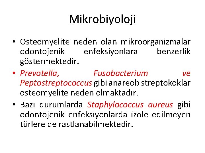 Mikrobiyoloji • Osteomyelite neden olan mikroorganizmalar odontojenik enfeksiyonlara benzerlik göstermektedir. • Prevotella, Fusobacterium ve
