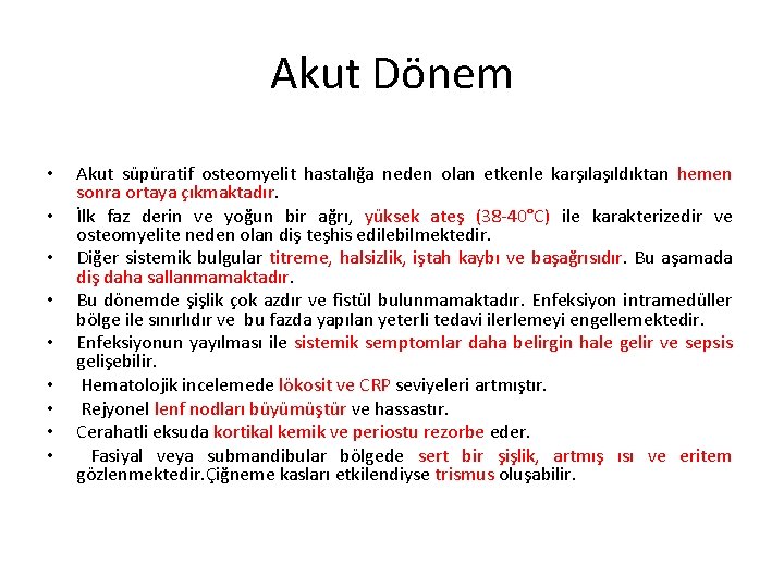 Akut Dönem • • • Akut süpüratif osteomyelit hastalığa neden olan etkenle karşılaşıldıktan hemen