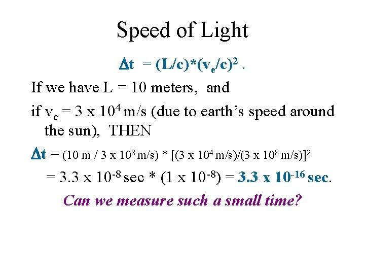 Speed of Light t = (L/c)*(ve/c)2. If we have L = 10 meters, and