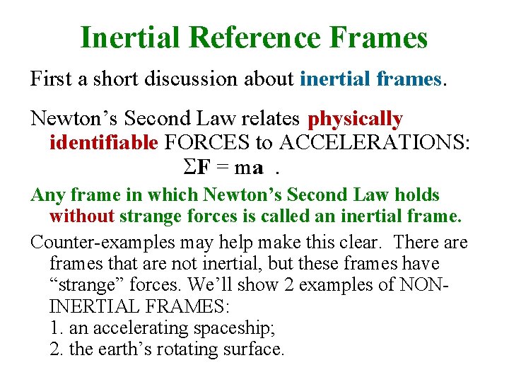 Inertial Reference Frames First a short discussion about inertial frames. Newton’s Second Law relates